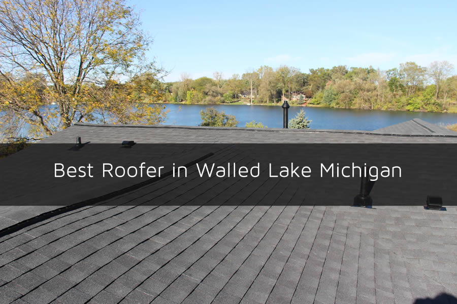 Best Roofer in Walled Lake Michigan