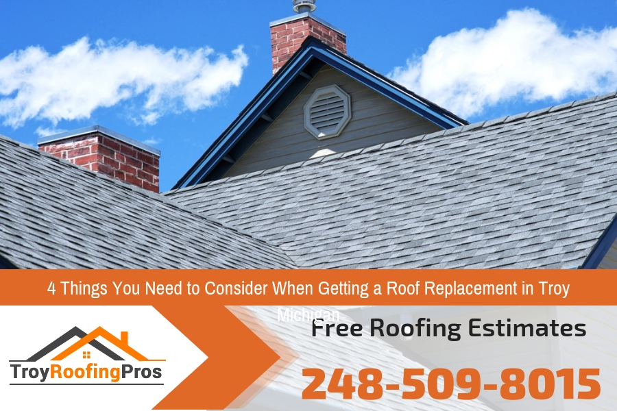 4 Things You Need to Consider When Getting a Roof Replacement in Troy Michigan