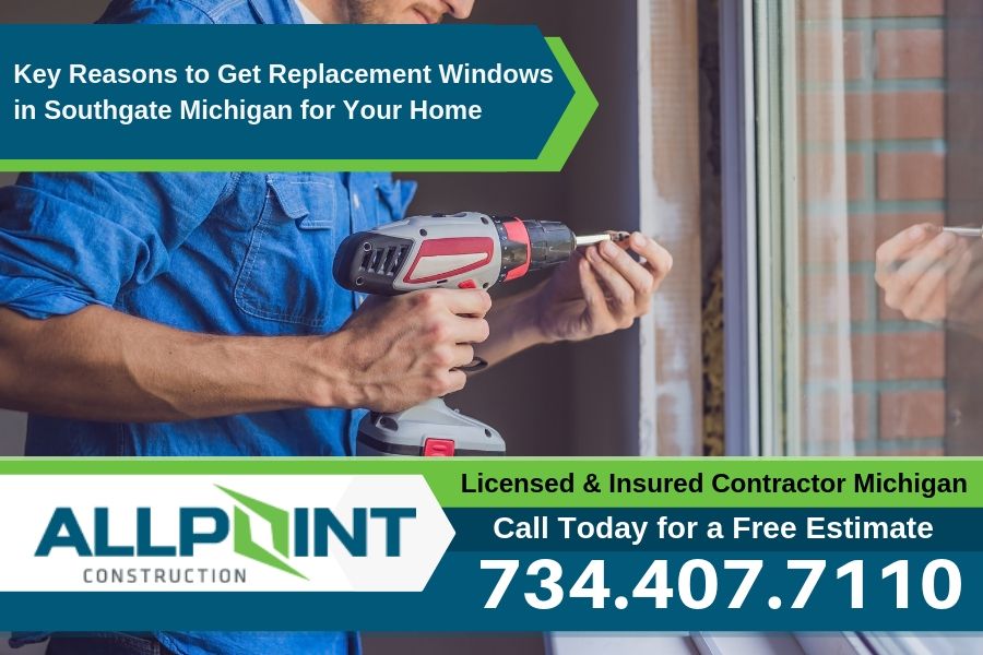 Key Reasons to Get Replacement Windows in Southgate Michigan for Your Home