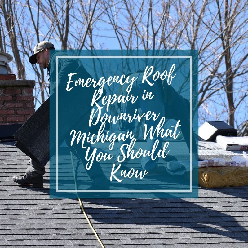 Emergency Roof Repair in Downriver Michigan. What You Should Know
