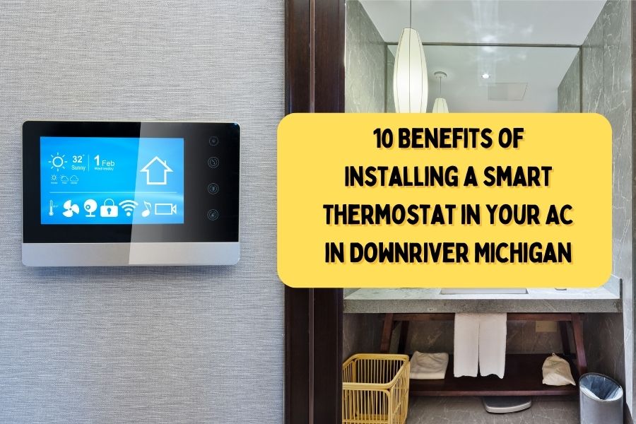 10 Benefits of Installing a Smart Thermostat in Your AC in Downriver Michigan