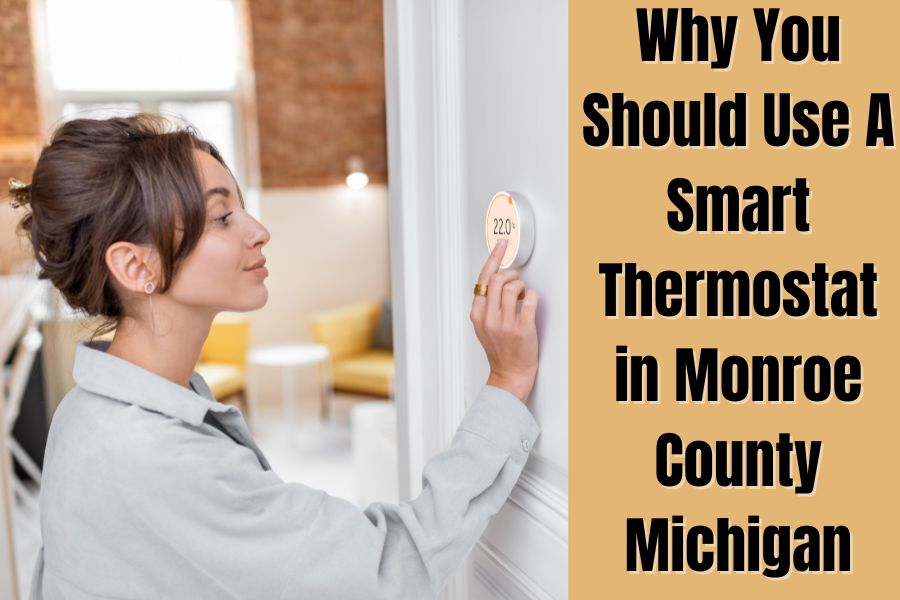 Why You Should Use A Smart Thermostat in Monroe County Michigan