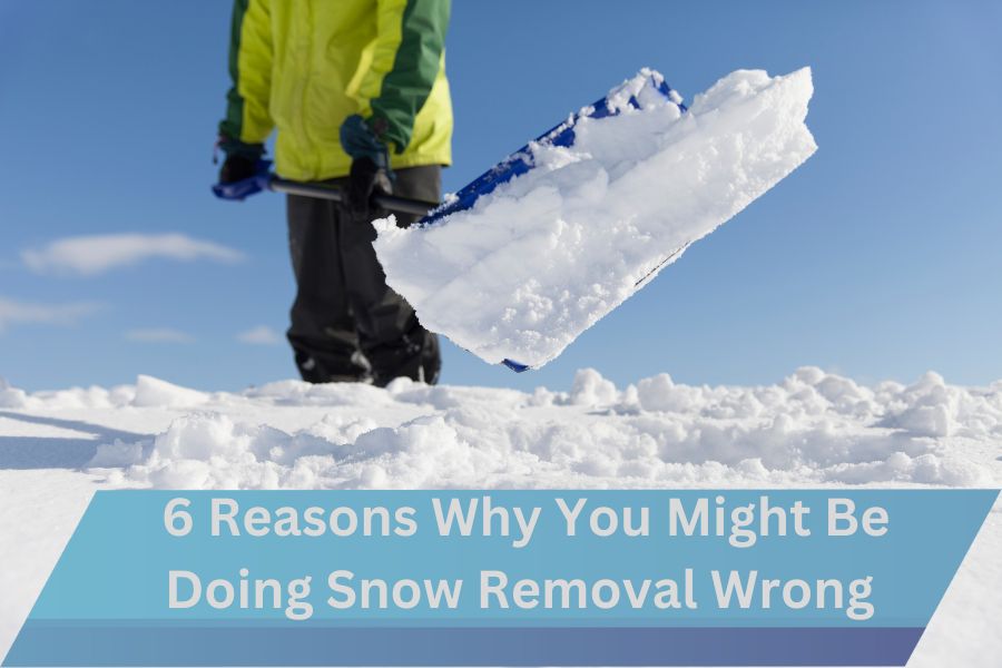 6 Reasons Why You Might Be Doing Snow Removal Wrong