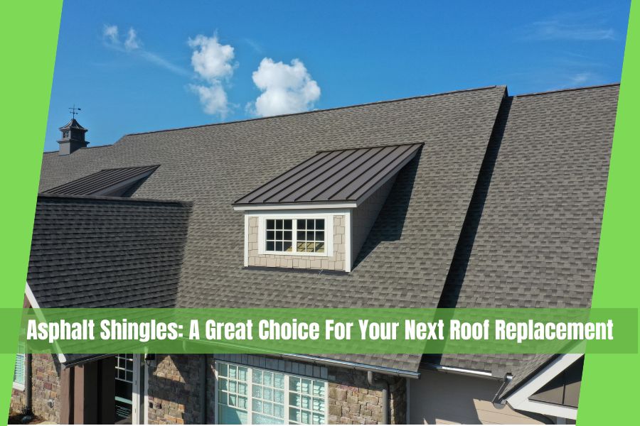 Asphalt Shingles: A Great Choice For Your Next Roof Replacement