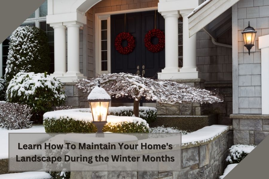 Maintaining Your Home's Landscape During the Winter Months
