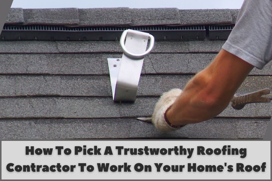 How To Pick A Trustworthy Roofing Contractor To Work On Your Home's Roof