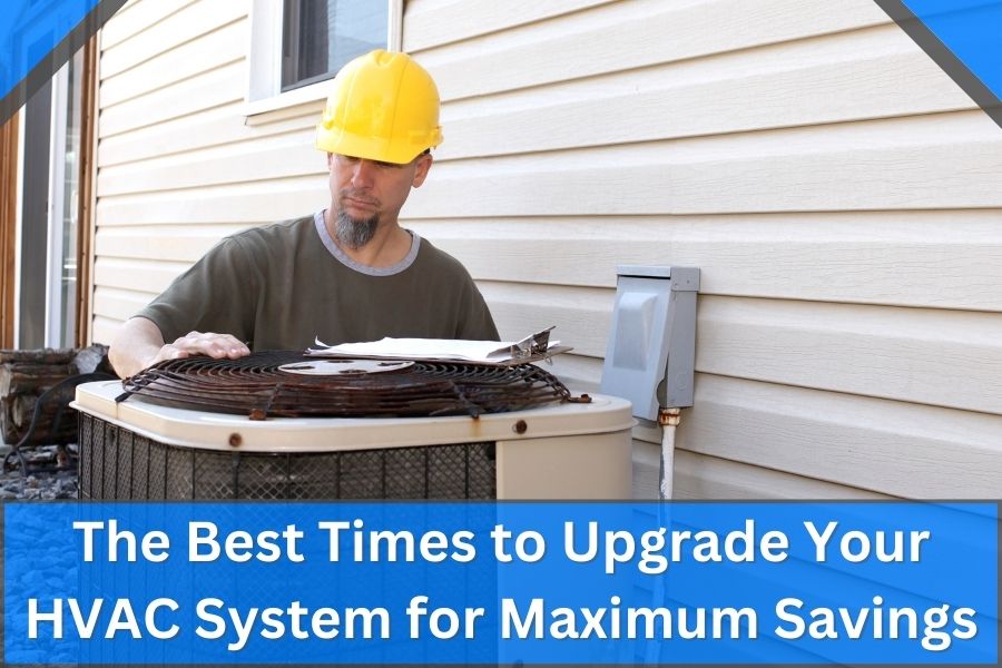 The Best Times to Upgrade Your HVAC System for Maximum Savings