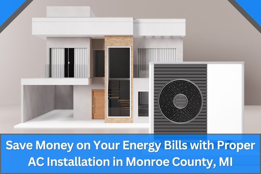 Save Money on Your Energy Bills with Proper AC Installation in Monroe County, MI