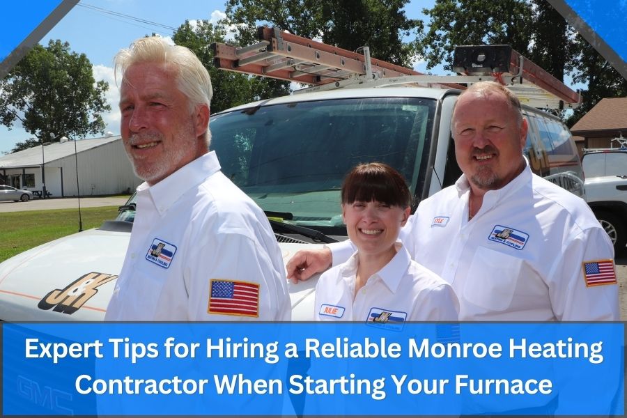 Expert Tips for Hiring a Reliable Monroe Heating Contractor When Starting Your Furnace