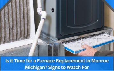 Is it Time for a Furnace Replacement in Monroe Michigan? Signs to Watch For